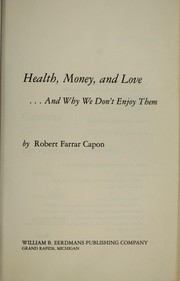 Cover of: Health, money, and love--and why we don't enjoy them by Robert Farrar Capon