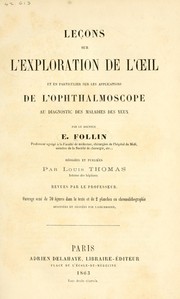 Cover of: Leçons sur l'exploration de l'œil: et en particulier sur les applications de l'ophthalmoscope au diagnostic des maladies des yeux