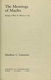 Cover of: The meanings of macho: being a man in Mexico City