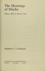 Cover of: The meanings of macho by Matthew C. Gutmann