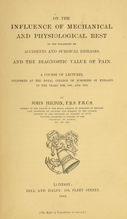Cover of: On the influence of mechanical and physiological rest in the treatment of accidents and surgical diseases: and the diagnostic value of pain. A course of lectures delivered at the Royal college of surgeons of England, in the years 1860, 1861, and 1862.