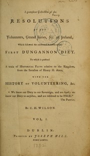 Cover of: A compleat collection of the resolutions of the volunteers, grand juries, &c of Ireland, which followed the celebrated resolves of the first Dungannon diet by C. H. Wilson