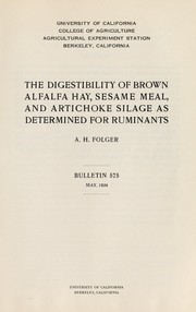 Cover of: The digestibility of brown alfalfa hay, sesame meal, and artichoke silage as determined for ruminants by Arthur Herbert Folger, Arthur Herbert Folger