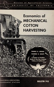 Cover of: Economics of mechanical cotton harvesting: a report of studies made in the San Joaquin Valley of California