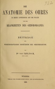 Cover of: Die Anatomie des Ohres in ihrer Anwendung auf die Praxis und die Krankheiten des Gehörorganes: Beiträge zur wissenschaftlichen Begründung der Ohrenheilkunde