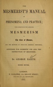 Cover of: The mesmerist's manual of phenomena and practice: with directions for applying mesmerism to the cure of diseases, and the methods of producing mesmeric phenomena : intended for domestic use and the instruction of beginners