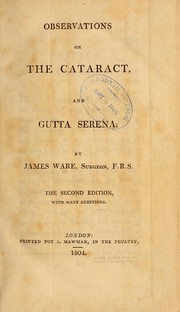 Cover of: Observations on the cataract, and gutta serena: including a translation of Wenzel's treatise on the cataract : a new chapter on the operation of largely puncturing the capsule of the crystalline humour : and many additional remarks on the gutta serena