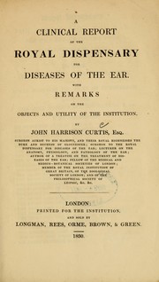 A clinical report of the Royal dispensary for diseases of the ear by John Harrison Curtis
