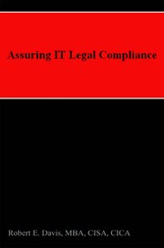 Assuring IT Legal Compliance by Robert E. Davis, MBA, CISA, CICA