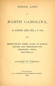 Cover of: School laws of North Carolina, as ratified April 12th, A.D. 1869, with instructions, forms, plans of school houses, and directions for arranging desks, grounds, &c