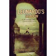 Leonardo's shadow, or, My astonishing life as Leonardo da Vinci's servant by Christopher Peter Grey