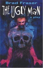 Cover of: The ugly man by Brad Fraser