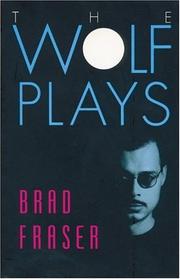 Cover of: The Wolf Plays by Brad Fraser