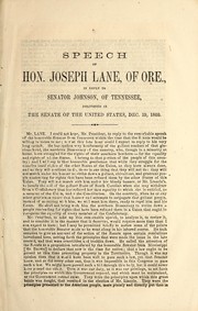 Cover of: Speech of Hon. Joseph Lane, of Ore., in reply to Senator Johnson, of Tennessee: delivered in the Senate of the United States, Dec. 19, 1860