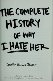 The complete history of why I hate her by Jennifer Jacobson