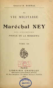 Cover of: La vie militaire du Maréchal Ney, duc d'Elchingen, prince de la Moskowa by Henri Bonnal