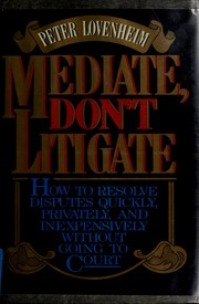 Cover of: Mediate, don't litigate: how to resolve disputes quickly, privately, and inexpensively--without going to court