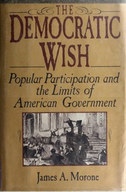 Cover of: The democratic wish: popular participation and the limits of American government