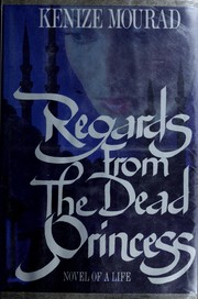 Cover of: Regards from the dead princess by Kenizé Mourad, Kenizé Mourad
