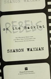 Cover of: Rebels on the backlot by Sharon Waxman