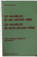 Cover of: Les mamelles de ma grand-mère, les mamelles de mon grand-frère: petit lexique québécois incomplet.
