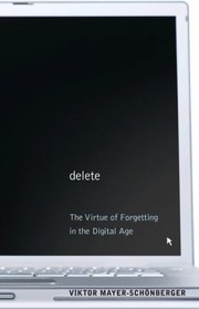 Cover of: Delete: The Virtue of Forgetting in the Digital Age