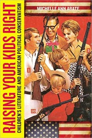 Cover of: Raising your kids right: children's literature and American political conservatism