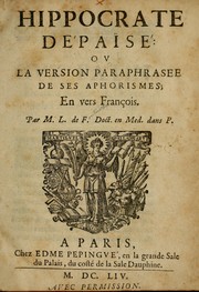Cover of: Hippocrate dépaïsé, ou La version paraphrasee de ses Aphorismes en vers françois