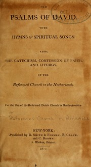Cover of: The Psalms of David, with hymns and spiritual songs: also, the catechism, confession of faith, and liturgy, of the Reformed Church in the Netherlands ; for the use of the Reformed Church in North-America