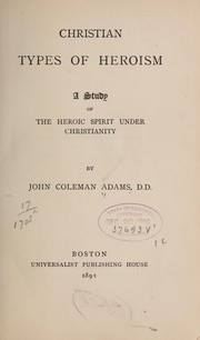 Cover of: Christian types of heroism: a study of the heroic spirit under Christianity.