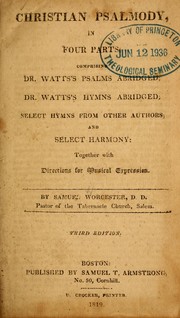 Cover of: Christian Psalmody, in four parts: comprising Dr. Watts's Psalms abridged; Dr. Watts's hymns abridged; select hymns from other authors; and select harmony ; together with directions for musical expression