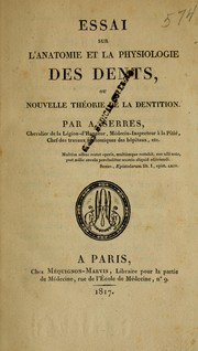Cover of: Essai sur l'anatomie et la physiologie des dents, ou, Nouvelle théorie de la dentition