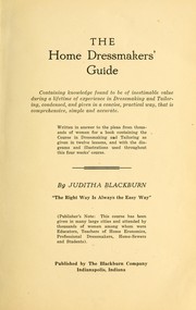 Cover of: The home dressmakers' guide: containing knowledge found to be of inestinable value during a lifetime of experience in dressmaking and tailoring ...