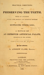 Cover of: Practical directions for preserving the teeth: with an account of the most modern and improved methods of supplying their loss; and a notice of an improved artificial palate, invented by the author