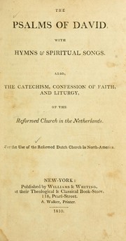 Cover of: The Psalms of David: with hymns and spiritual songs ; also, the catechism, confession of faith, and liturgy, of the Reformed Church in the Netherlands ; for the use of the Reformed Protestant Dutch Church in North-America