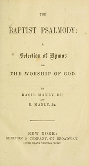Cover of: The Baptist psalmody: a selection of hymns for the worship of God