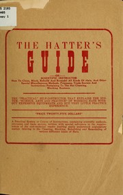 The hatter's guide, or scientific instructor by Robert Walice Marvin Holmes