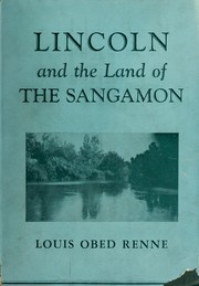 Cover of: Lincoln and the land of the Sangamon. by Louis Obed Renne, Louis Obed Renne