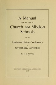 Cover of: A manual for the use of church and mission schools of the southern union conference of Seventh-day adventists by John Ellis Tenney