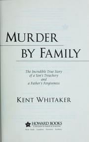Cover of: Murder by family: the incredible true story of a son's treachery & a father's forgiveness
