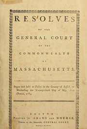 Cover of: Resolves of the General Court of the Commonwealth of Massachusetts, in New England: begun and held at Boston, in the county of Suffolk ...