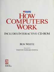 How computers work by Ron White, Ron White, Timothy Edward Downs
