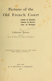 Cover of: Pictures of the old French court: Jeanne de Bourbon, Isabeau de Bavière, Anne de Bretagne