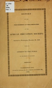 Report of the proceedings at the formation of the African education society instituted at Washington, December 28, 1829 ... by African education society of the United States. [from old catalog]