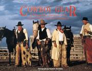 Cover of: Cowboy gear: a photographic portrayal of the early cowboys and their equipment
