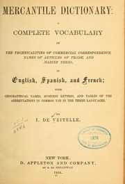 Cover of: Mercantile dictionary: a complete vocabulary of the technicalities of commercial correspondence, names of articles of trade, and marine terms, in English, Spanish, and French; with geographical names, business letters and tables of ... abbreviations ...