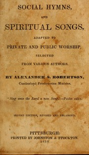 Social hymns, and spiritual songs by Alexander S. Robertson