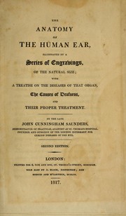 Cover of: The Anatomy of the human ear: illustrated by a series of engravings, of the natural size : with a treatise on the diseases of that organ, the causes of deafness, and their proper treatment