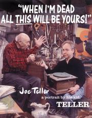 Cover of: When I'm Dead All This Will Be Yours: Joe Teller -- A Portrait By His Kid