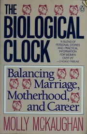 Cover of: The biological clock: balancing marriage, motherhood, and career